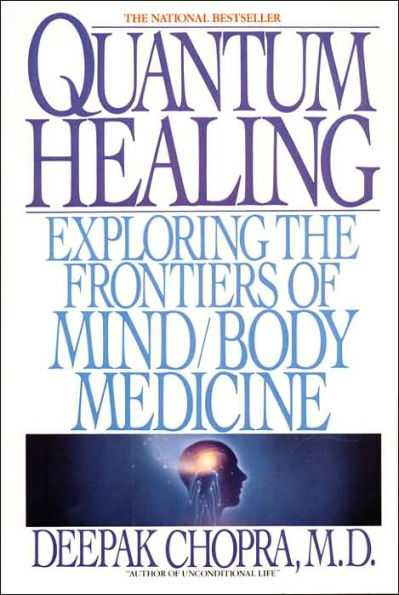 Quantum Healing: Exploring the Frontiers of Mind/Body Medicine