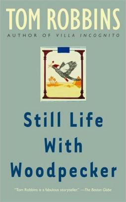 Still Life with Woodpecker by Tom Robbins, Paperback | Barnes & Noble®