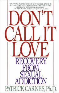 Title: Don't Call It Love: Recovery From Sexual Addiction, Author: Patrick Carnes