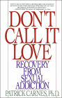 Don't Call It Love: Recovery From Sexual Addiction