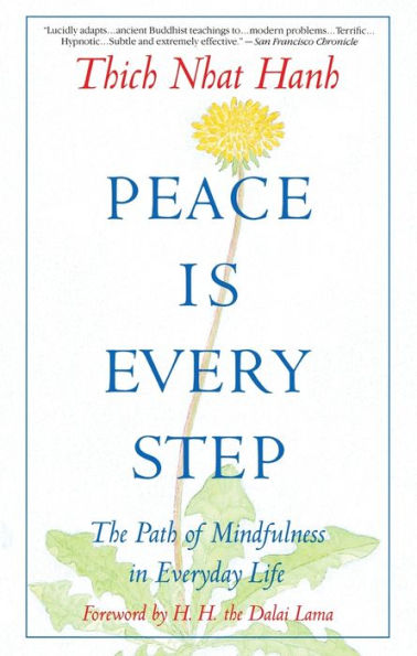 Peace Is Every Step: The Path of Mindfulness in Everyday Life