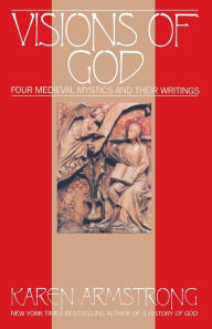 Title: Visions Of God: Four Medieval Mystics and Their Writings, Author: Karen Armstrong