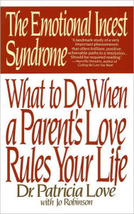 Title: The Emotional Incest Syndrome: What to do When a Parent's Love Rules Your Life, Author: Patricia Love