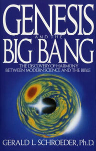 Title: Genesis and the Big Bang Theory: The Discovery Of Harmony Between Modern Science And The Bible, Author: Gerald Schroeder
