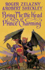 Bring Me the Head of Prince Charming: A Novel