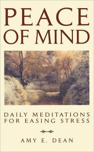 Title: Peace of Mind: Daily Meditations for Easing Stress, Author: Amy E. Dean