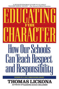 Title: Educating for Character: How Our Schools Can Teach Respect and Responsibility, Author: Thomas Lickona