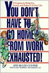 Title: You Don't Have to Go Home from Work Exhausted!: A Program to Bring Joy, Energy, and Balance to Your Life, Author: Ann McGee-Cooper