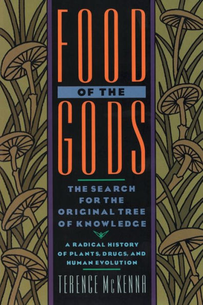 Food of the Gods: The Search for the Original Tree of Knowledge: A Radical History of Plants, Drugs, and Human Evolution