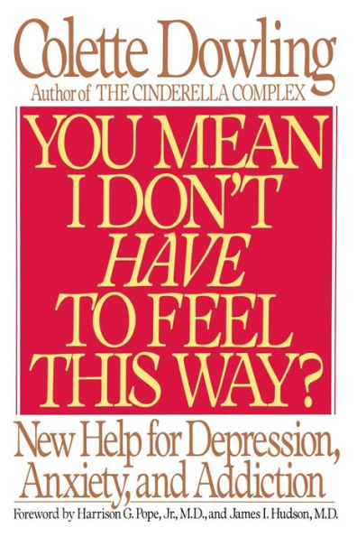 You Mean I Don't Have to Feel This Way?: New Help for Depression, Anxiety, and Addiction