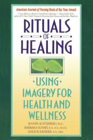 Title: Rituals of Healing: Using Imagery for Health and Wellness, Author: Jeanne Achterberg