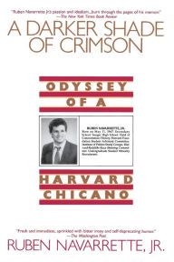 Title: A Darker Shade of Crimson: Odyssey of a Harvard Chicano, Author: Ruben Navarrette Jr.