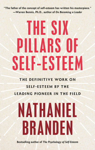 Six Pillars of Self-Esteem: the Definitive Work on Self-Esteem by Leading Pioneer Field