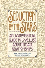 Seduction by the Stars: An Astrologcal Guide to Love, Lust, and Intimate Relationships