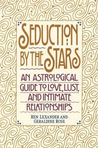 Title: Seduction by the Stars: An Astrologcal Guide To Love, Lust, And Intimate Relationships, Author: Ren Lexander