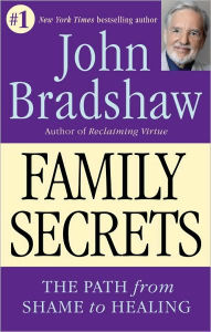 Title: Family Secrets: The Path from Shame to Healing, Author: John Bradshaw
