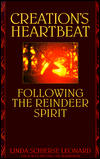 Title: Creation's Heartbeat: Following the Reindeer Spirit, Author: Linda Schierse Leonard