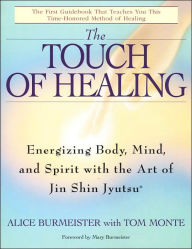 Title: The Touch of Healing: Energizing the Body, Mind, and Spirit With Jin Shin Jyutsu, Author: Alice Burmeister