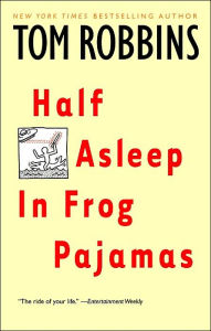 Title: Half Asleep in Frog Pajamas, Author: Tom Robbins
