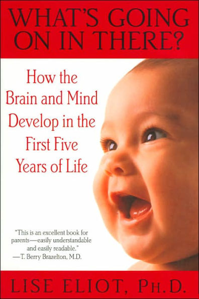 What's Going on in There?: How the Brain and Mind Develop in the First Five Years of Life