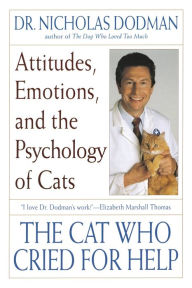 Title: The Cat Who Cried for Help: Attitudes, Emotions, and the Psychology of Cats, Author: Nicholas Dodman