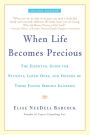 When Life Becomes Precious: The Essential Guide for Patients, Loved Ones, and Friends of Those Facing Seriou s Illnesses