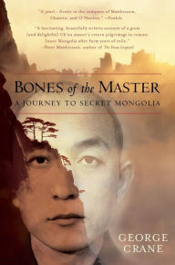 Title: Bones of the Master: A Journey to Secret Mongolia, Author: George Crane