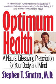 Title: Optimum Health: A Natural Lifesaving Prescription for Your Body and Mind, Author: Stephen T. Sinatra