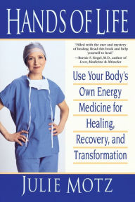 Title: Hands of Life: Use Your Body's Own Energy Medicine for Healing, Recovery, and Transformation, Author: Julie Motz