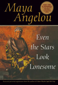 Title: Even the Stars Look Lonesome, Author: Maya Angelou