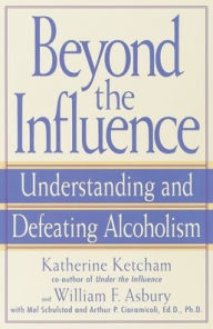 Title: Beyond the Influence: Understanding and Defeating Alcoholism, Author: Katherine Ketcham