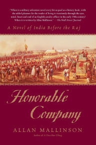 Title: Honorable Company: A Novel of India Before the Raj, Author: Allan Mallinson