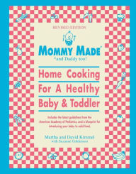 Title: Mommy Made and Daddy Too!: Home Cooking for a Healthy Baby and Toddler, Author: Martha Kimmel