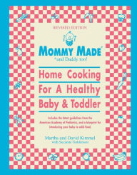 Title: Mommy Made and Daddy Too! (Revised): Home Cooking for a Healthy Baby & Toddler: A Cookbook, Author: Martha Kimmel