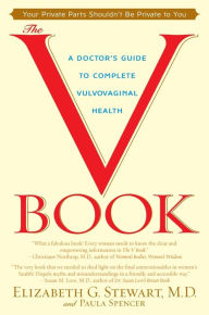 Title: The V Book: A Doctor's Guide to Complete Vulvovaginal Health, Author: Elizabeth G. Stewart M.D.