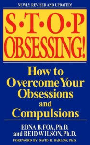 Title: Stop Obsessing!: How to Overcome Your Obsessions and Compulsions, Author: Edna B. Foa