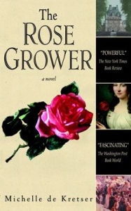 Title: The Rose Grower, Author: Michelle de Kretser