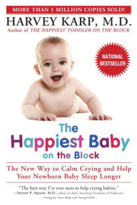 Title: The Happiest Baby on the Block: The New Way to Calm Crying and Help Your Newborn Baby Sleep Longer, Author: Harvey Karp