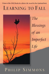 Title: Learning To Fall: The Blessings Of An Imperfect Life, Author: Philip Simmons