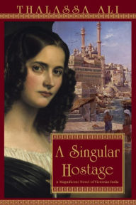 Title: A Singular Hostage, Author: Thalassa Ali
