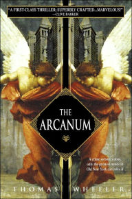 Title: The Arcanum: A Novel, Author: Thomas Wheeler