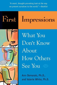 Title: First Impressions: What You Don't Know about How Others See You, Author: Ann Demarais Ph.D.