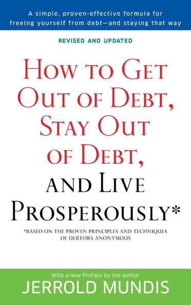 How to Get Out of Debt, Stay and Live Prosperously*: Based on the Proven Principles Techniques Debtors Anonymous