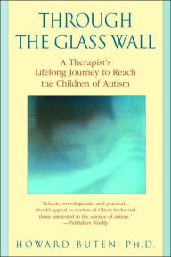 Title: Through the Glass Wall: A Therapist's Lifelong Journey to Reach the Children of Autism, Author: Howard Buten