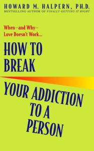 Title: How to Break Your Addiction to a Person, Author: Howard Halpern