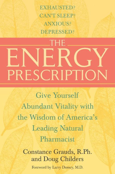 the Energy Prescription: Give Yourself Abundant Vitality with Wisdom of America's Leading Natural Pharmacist