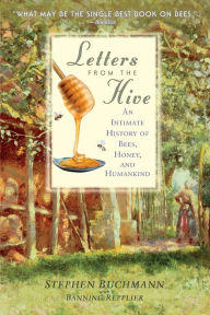 Title: Letters from the Hive: An Intimate History of Bees, Honey, and Humankind, Author: Stephen Buchmann