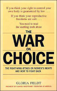 Title: The War on Choice: The Right-Wing Attack on Women's Rights and How to Fight Back, Author: Gloria Feldt