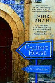 Title: The Caliph's House: A Year in Casablanca, Author: Tahir Shah