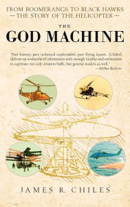 Title: The God Machine: From Boomerangs to Black Hawks: The Story of the Helicopter, Author: James R. Chiles